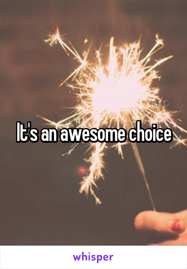 It's an awesome choice