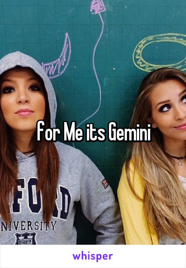 for Me its Gemini