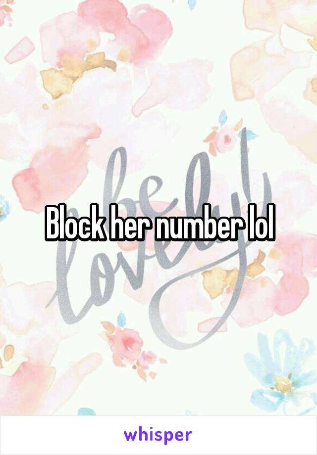 Block her number lol