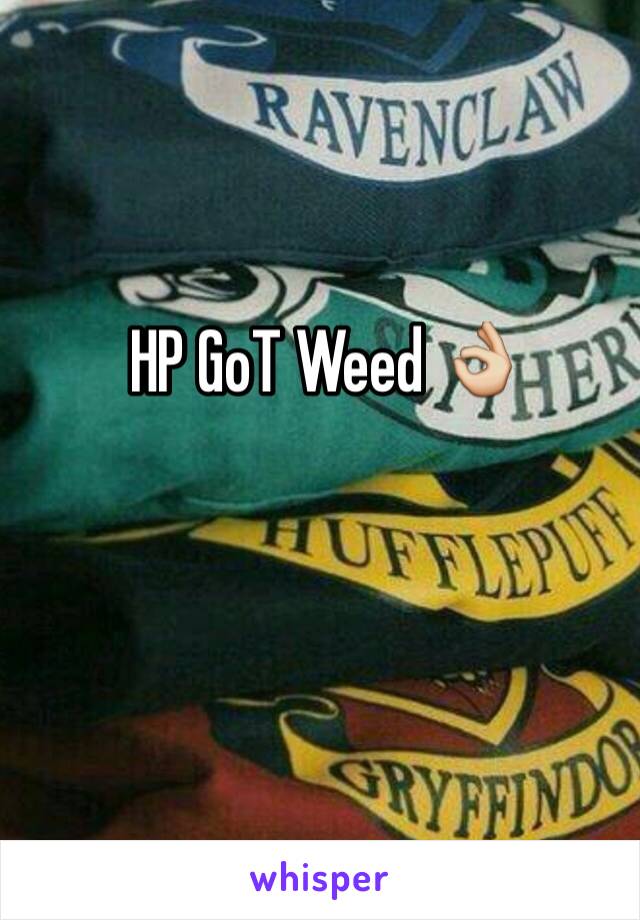 HP GoT Weed 👌