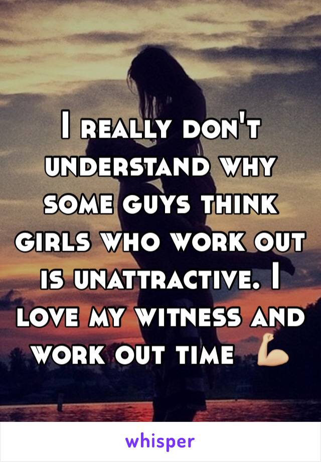 I really don't understand why some guys think girls who work out is unattractive. I love my witness and work out time  💪🏼