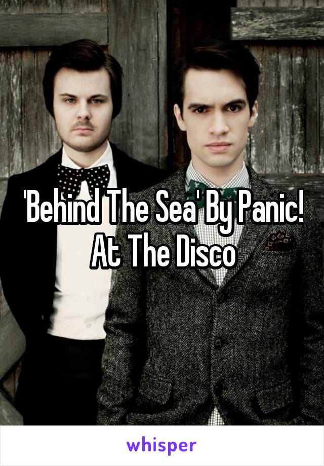 'Behind The Sea' By Panic! At The Disco