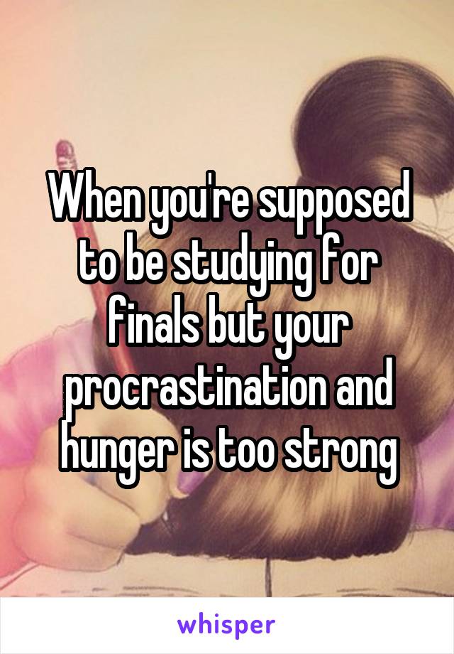 When you're supposed to be studying for finals but your procrastination and hunger is too strong