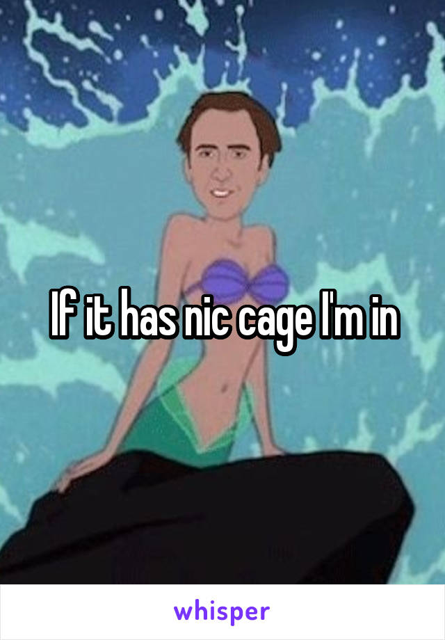 If it has nic cage I'm in