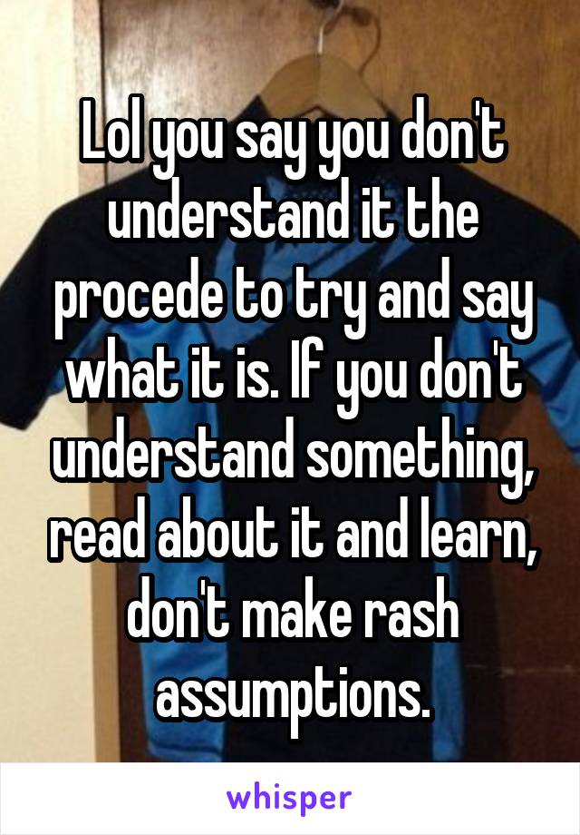 Lol you say you don't understand it the procede to try and say what it is. If you don't understand something, read about it and learn, don't make rash assumptions.