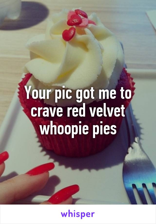 Your pic got me to crave red velvet whoopie pies