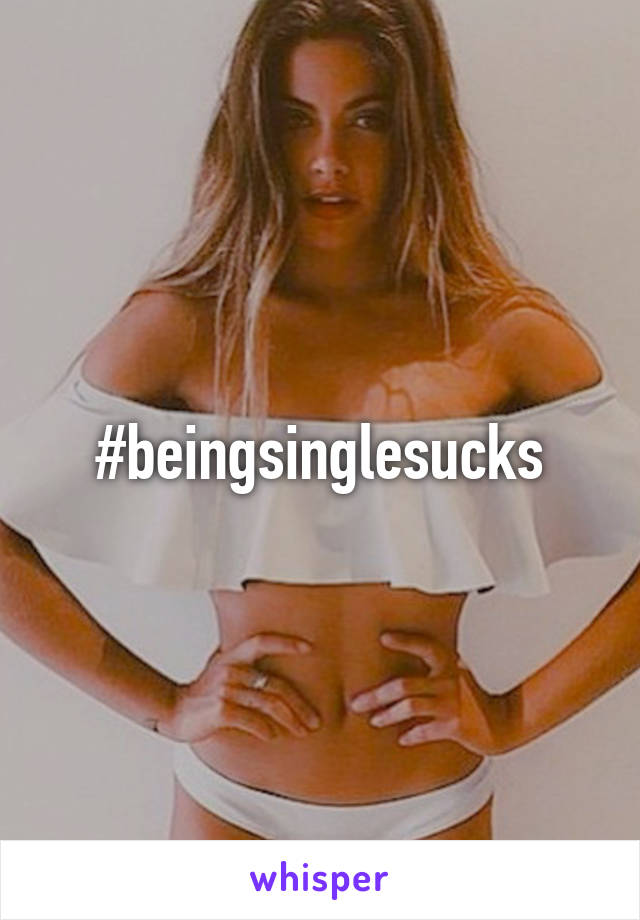 #beingsinglesucks