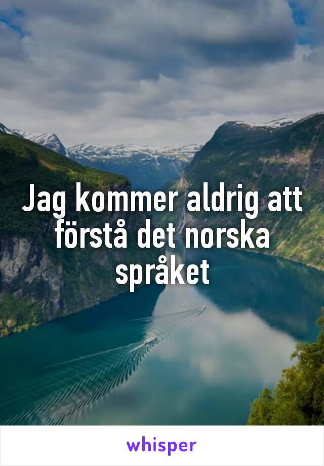 Jag kommer aldrig att förstå det norska språket