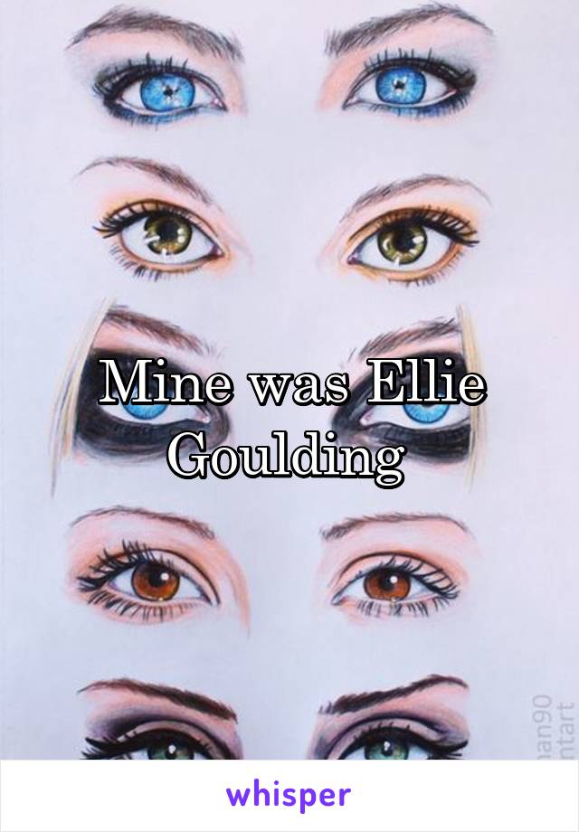 Mine was Ellie Goulding 