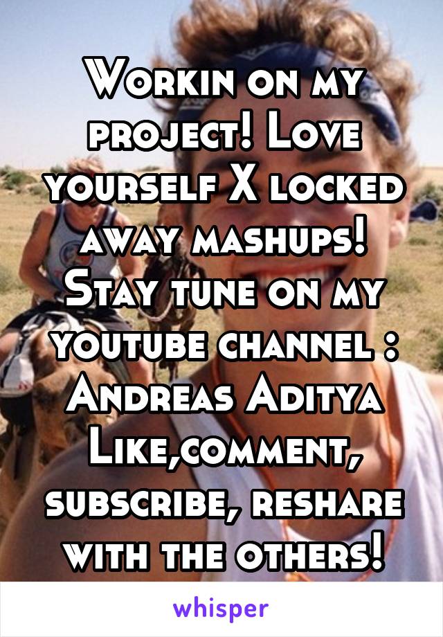 Workin on my project! Love yourself X locked away mashups! Stay tune on my youtube channel : Andreas Aditya
Like,comment, subscribe, reshare with the others!