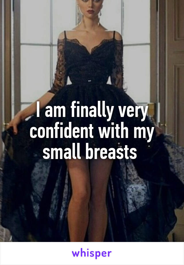 I am finally very confident with my small breasts 