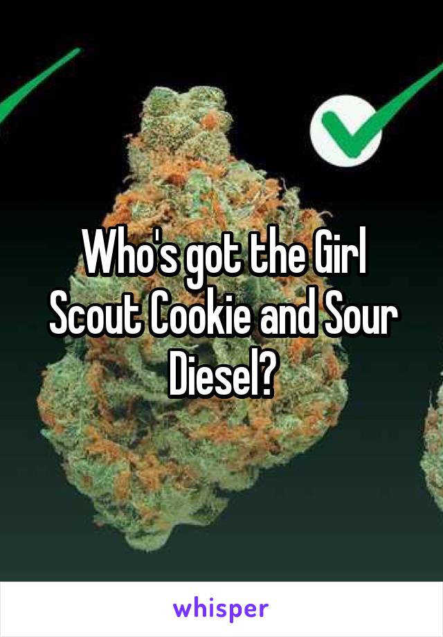 Who's got the Girl Scout Cookie and Sour Diesel?