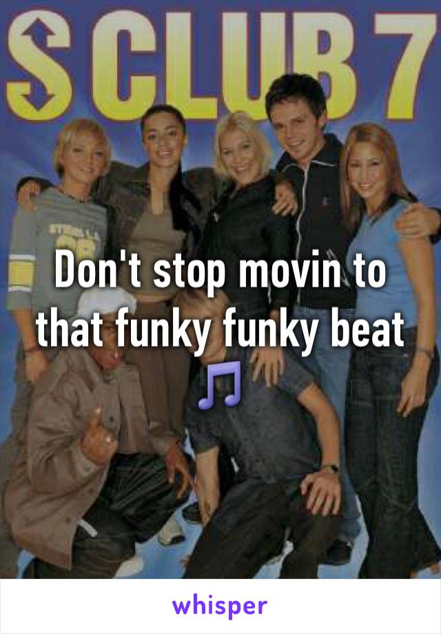 Don't stop movin to that funky funky beat 🎵