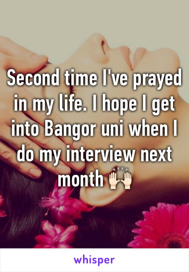 Second time I've prayed in my life. I hope I get into Bangor uni when I do my interview next month 🙌🏻