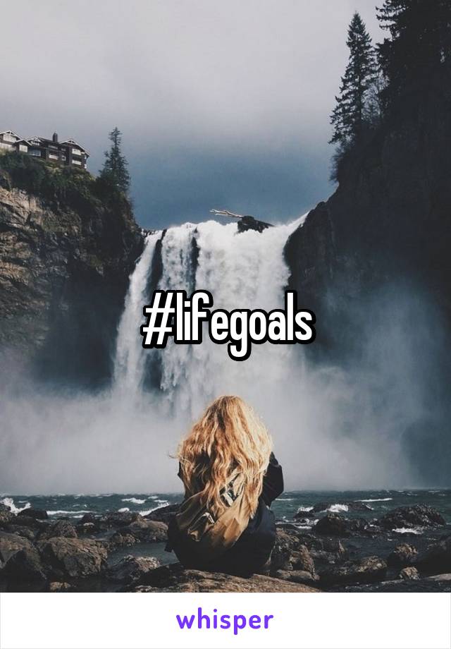 #lifegoals