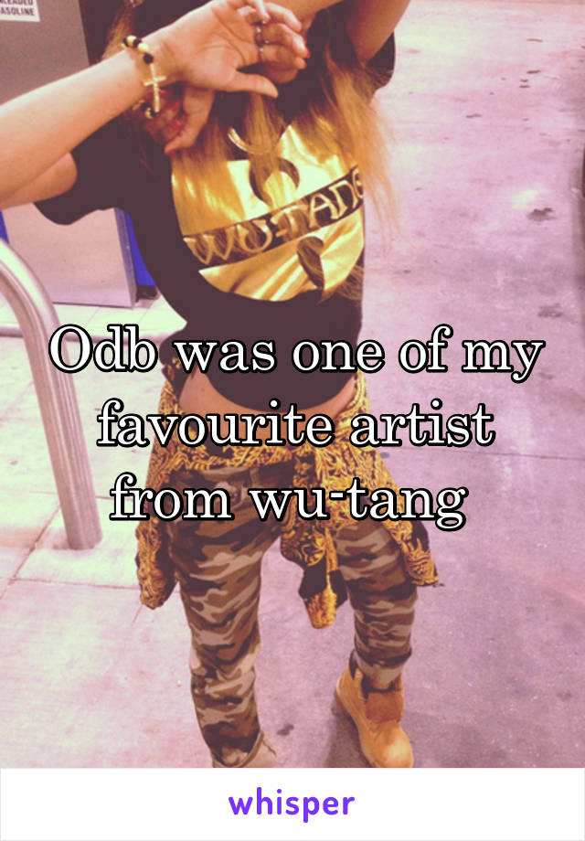 Odb was one of my favourite artist from wu-tang 