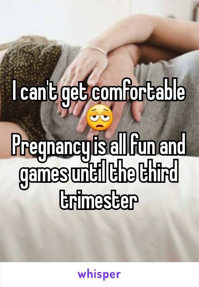 I can't get comfortable😩
Pregnancy is all fun and games until the third trimester