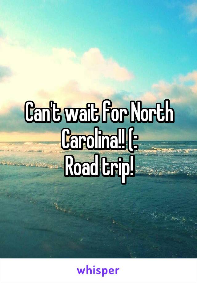 Can't wait for North Carolina!! (:
Road trip!