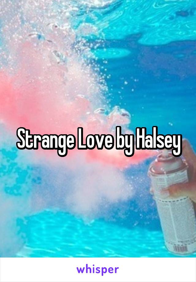 Strange Love by Halsey