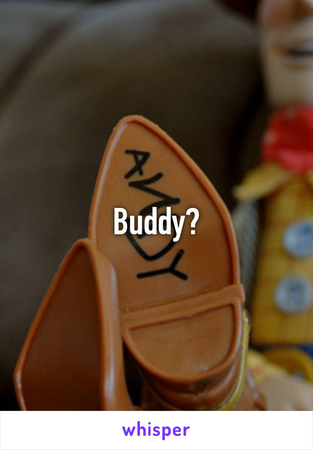 Buddy?