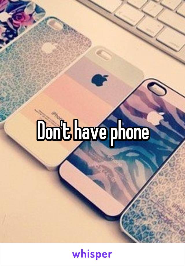 Don't have phone