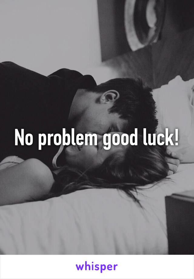 No problem good luck!