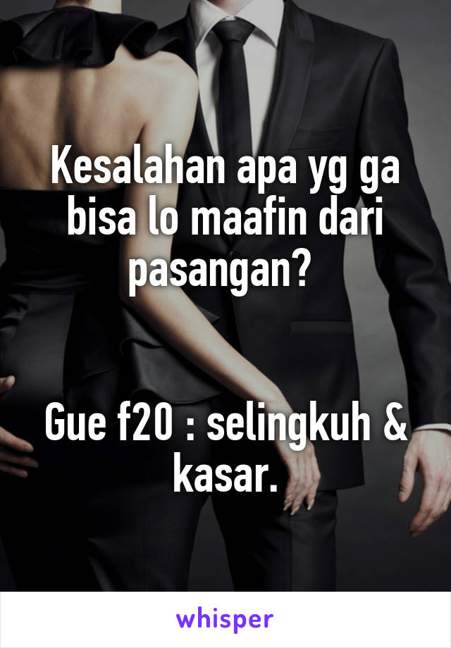 Kesalahan apa yg ga bisa lo maafin dari pasangan? 


Gue f20 : selingkuh & kasar.