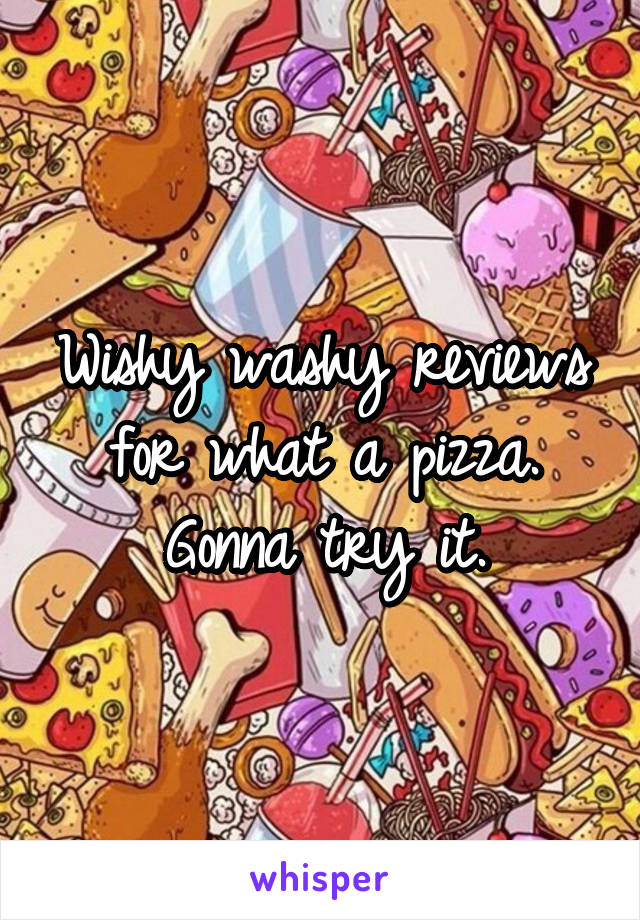 Wishy washy reviews for what a pizza. Gonna try it.