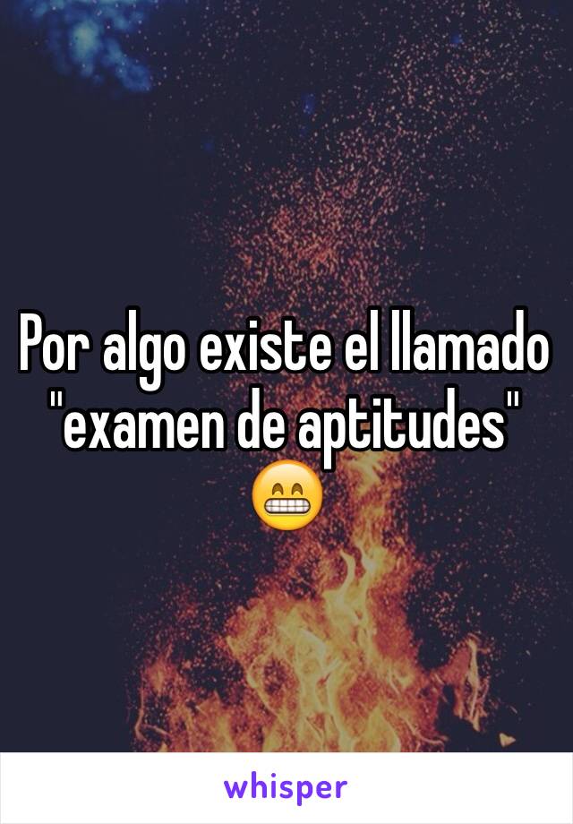 Por algo existe el llamado "examen de aptitudes" 😁