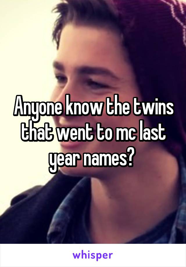 Anyone know the twins that went to mc last year names? 