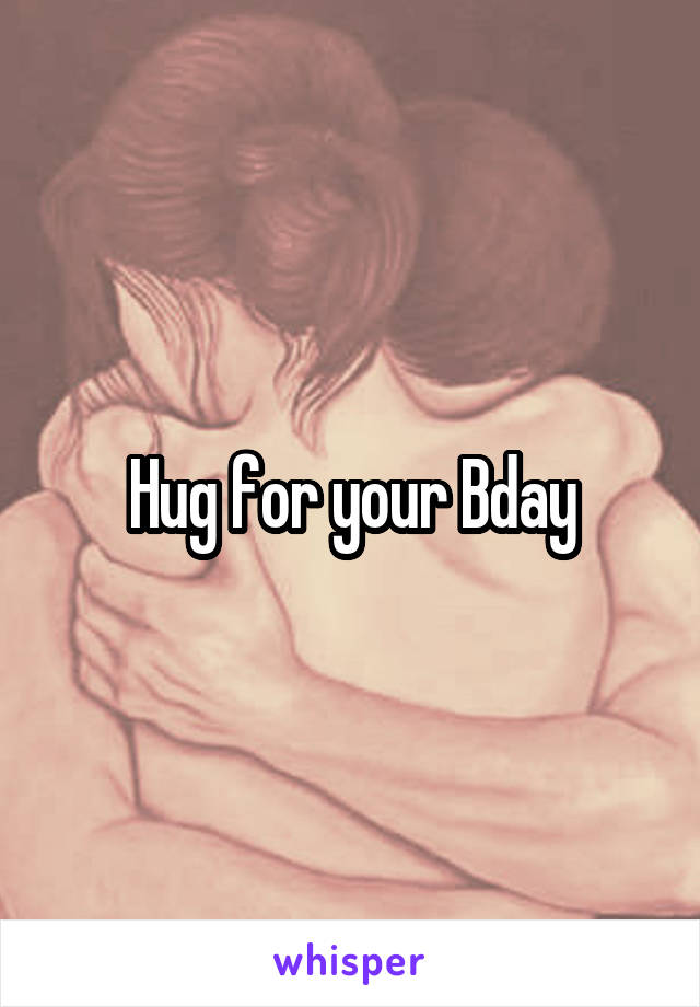 Hug for your Bday