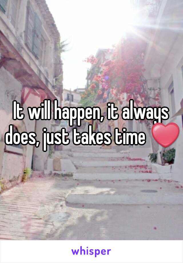 It will happen, it always does, just takes time ❤