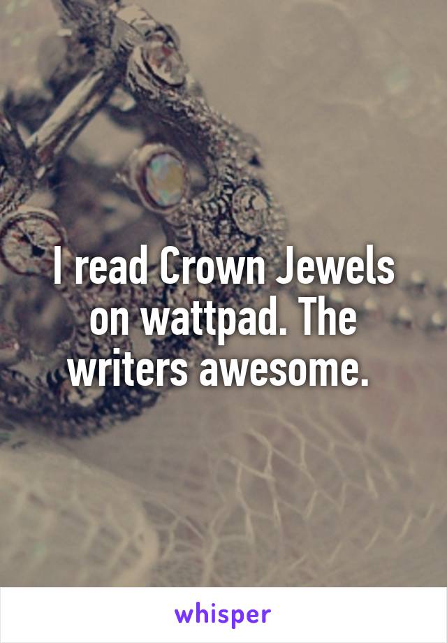 I read Crown Jewels on wattpad. The writers awesome. 