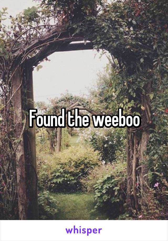 Found the weeboo