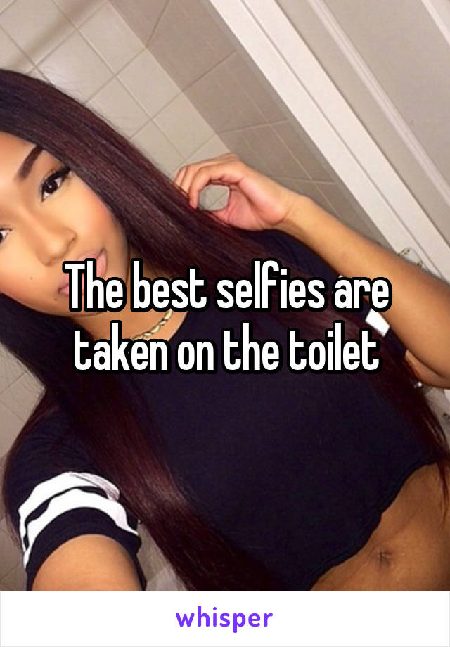 The best selfies are taken on the toilet