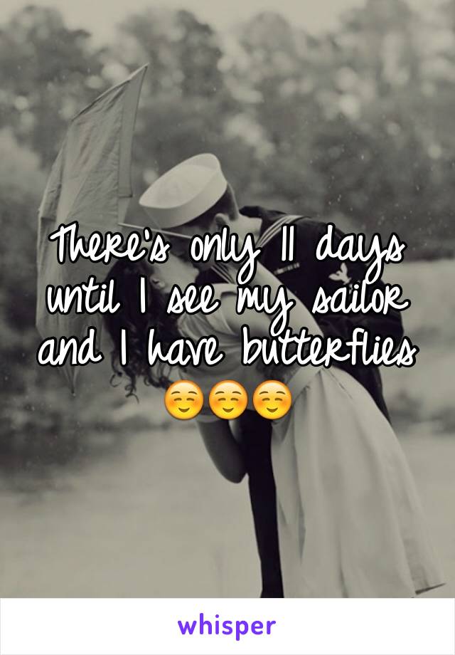 There's only 11 days until I see my sailor and I have butterflies ☺️☺️☺️