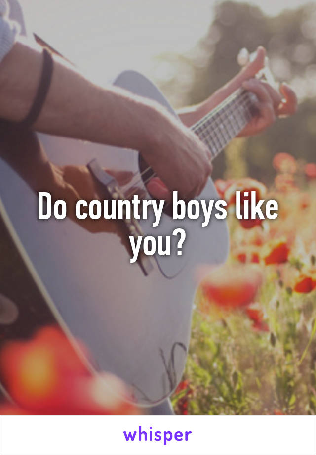 Do country boys like you?