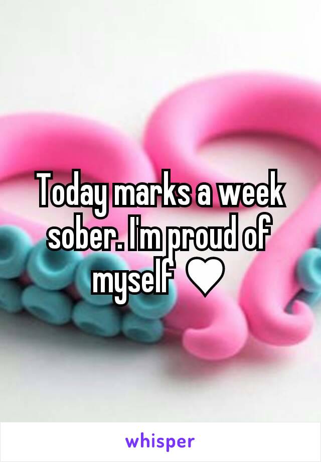 Today marks a week sober. I'm proud of myself ♥