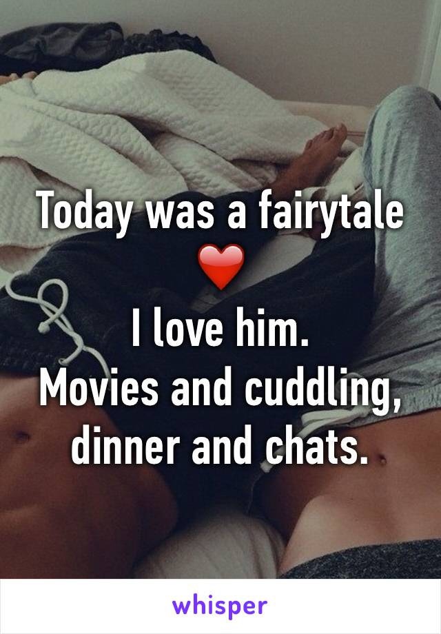 Today was a fairytale ❤️
I love him.
Movies and cuddling, dinner and chats.  