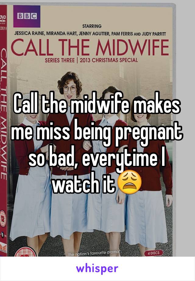 Call the midwife makes me miss being pregnant so bad, everytime I watch it😩