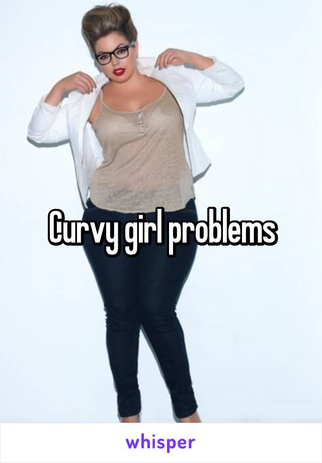 Curvy girl problems