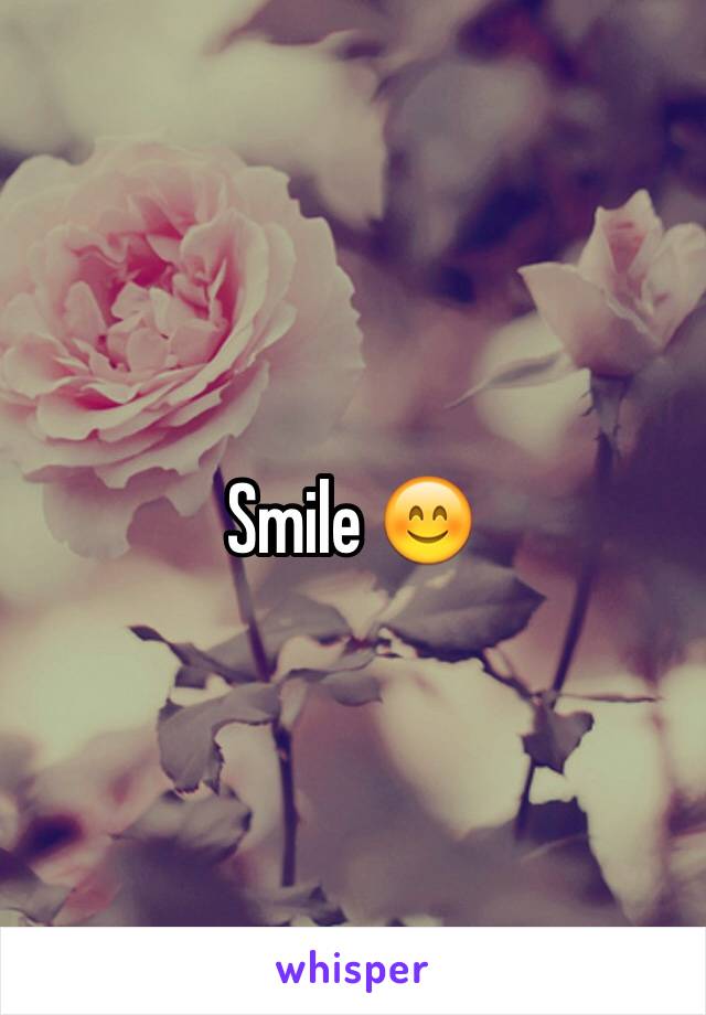 Smile 😊