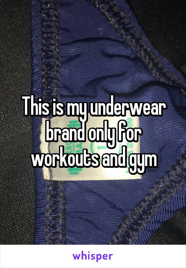 This is my underwear brand only for workouts and gym