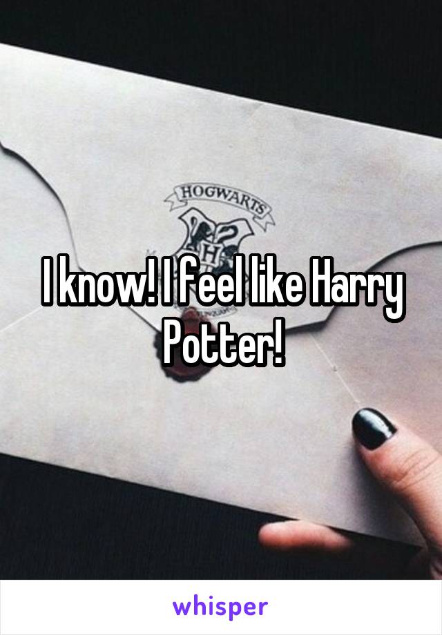 I know! I feel like Harry Potter!