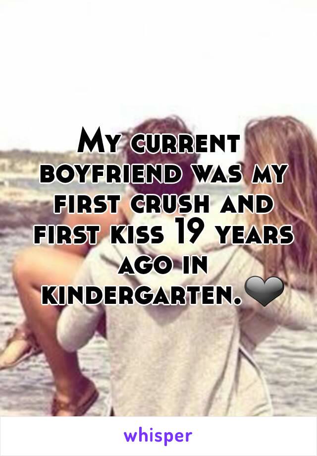 My current boyfriend was my first crush and first kiss 19 years ago in kindergarten.❤