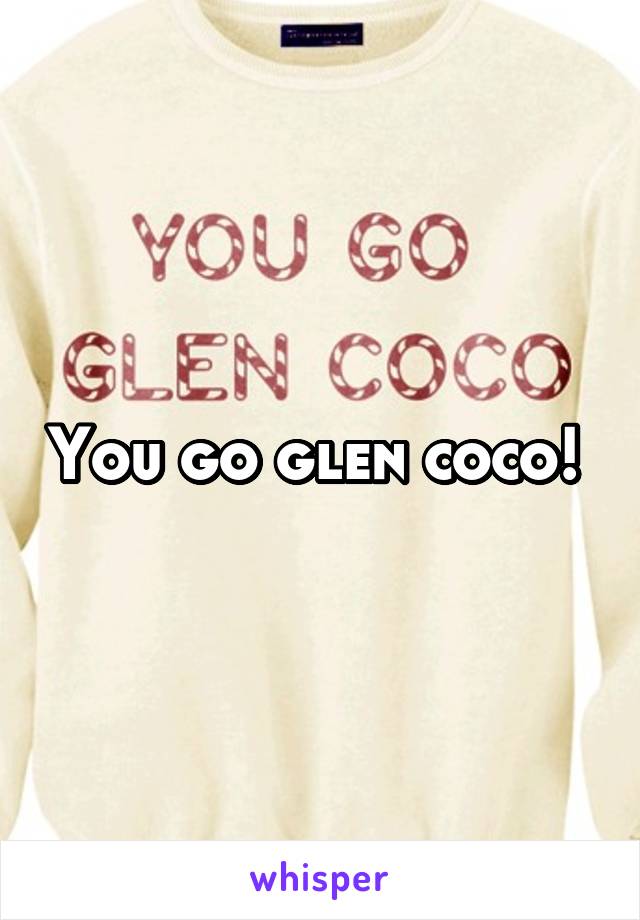 You go glen coco! 