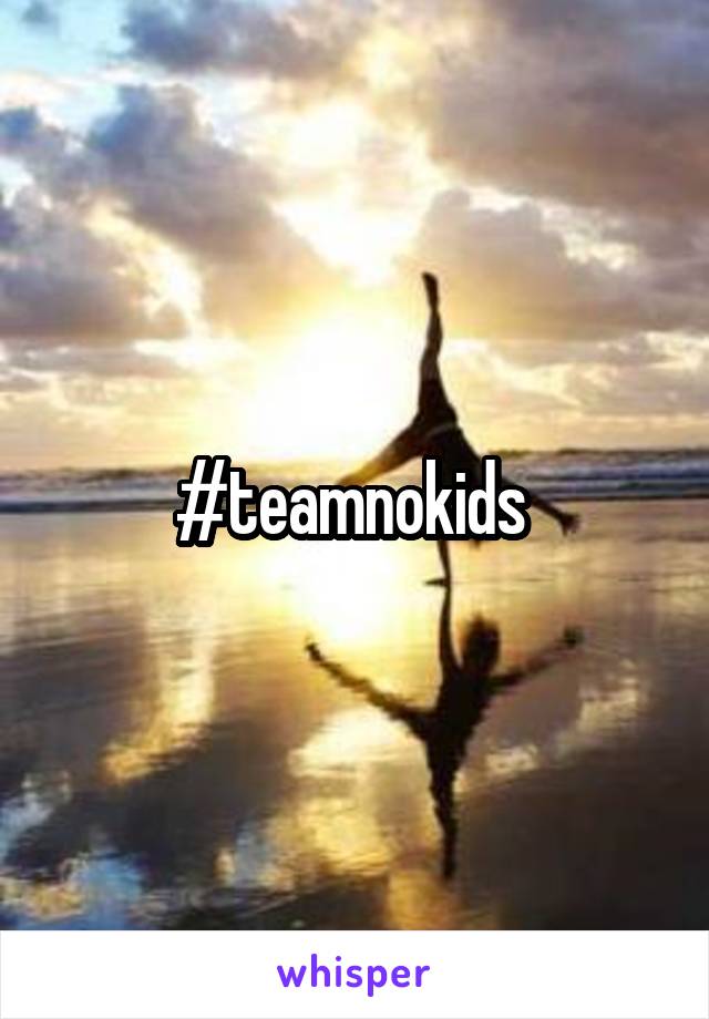 #teamnokids 