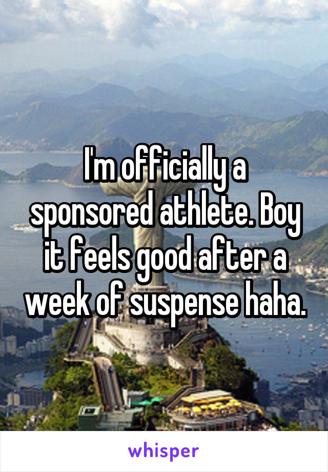 I'm officially a sponsored athlete. Boy it feels good after a week of suspense haha.