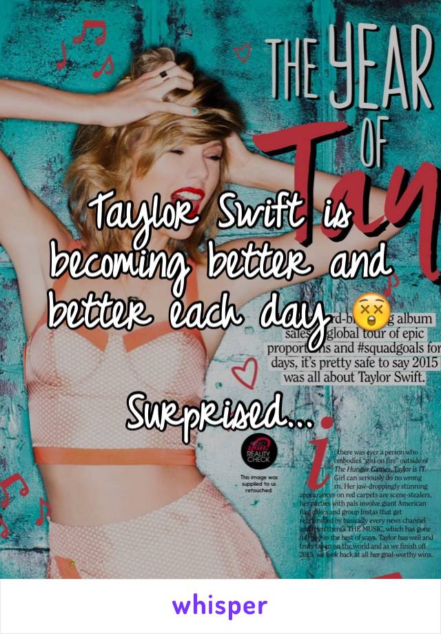 Taylor Swift is becoming better and better each day 😲

Surprised...