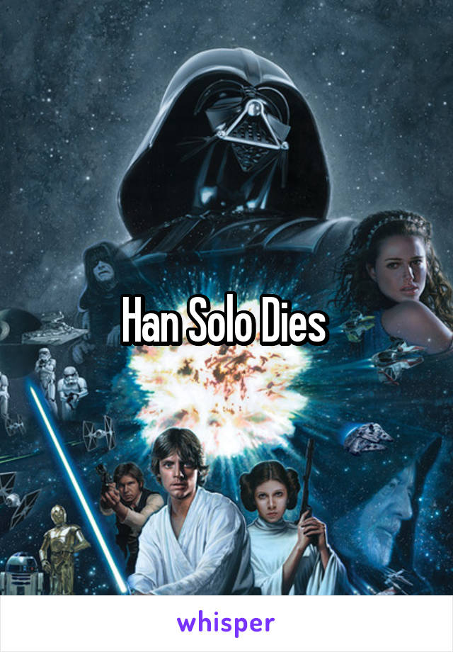 Han Solo Dies 